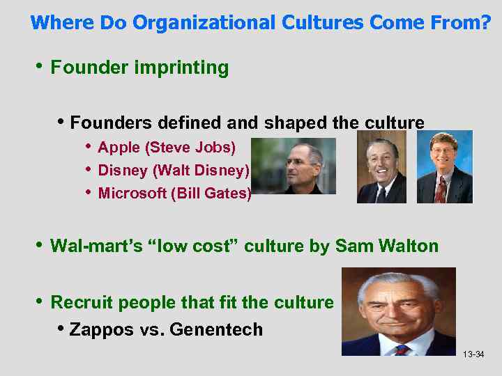 Where Do Organizational Cultures Come From? • Founder imprinting • Founders defined and shaped