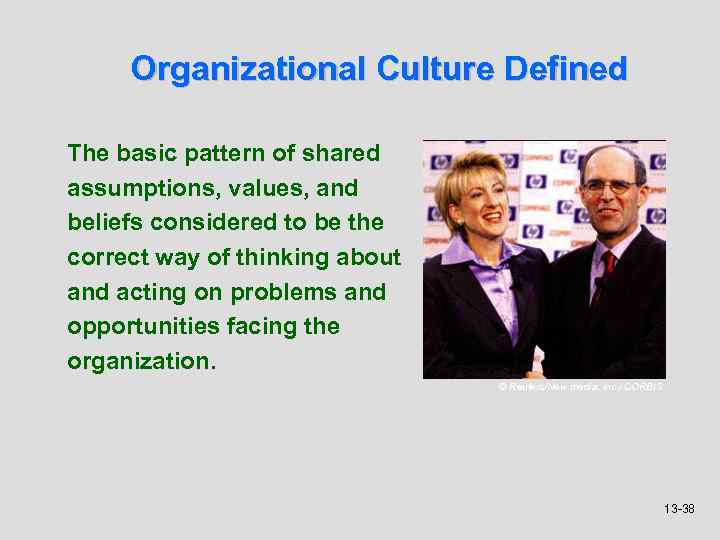 Organizational Culture Defined The basic pattern of shared assumptions, values, and beliefs considered to