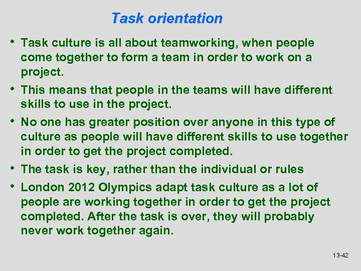 Task orientation • Task culture is all about teamworking, when people • • come