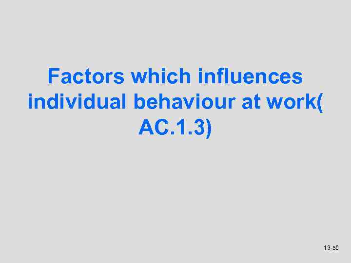 Factors which influences individual behaviour at work( AC. 1. 3) 13 -50 