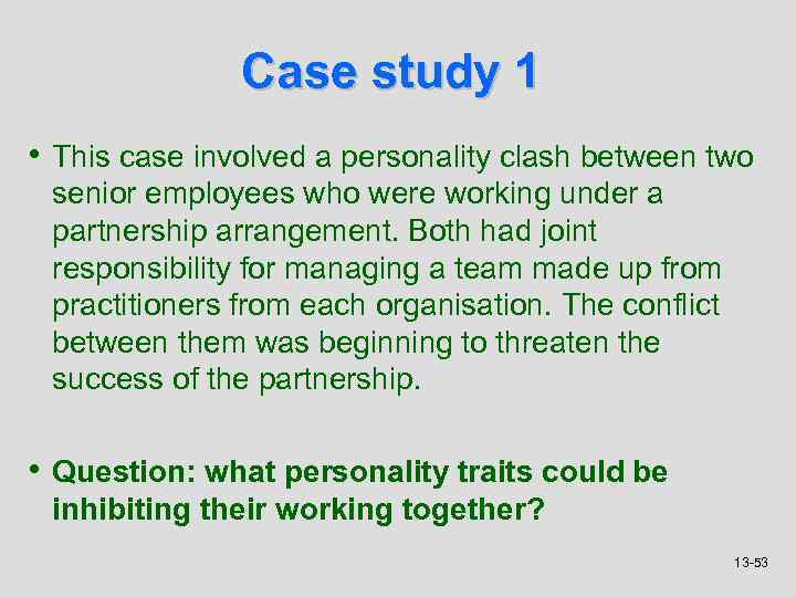 Case study 1 • This case involved a personality clash between two senior employees