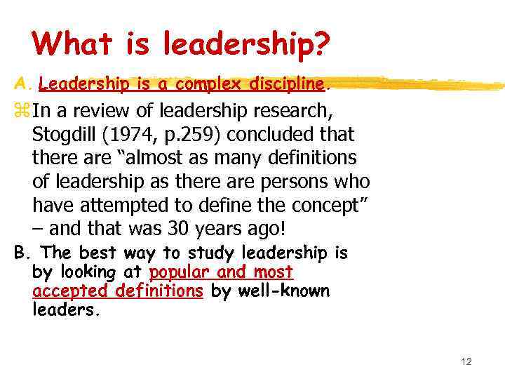 What is leadership? A. Leadership is a complex discipline. z In a review of