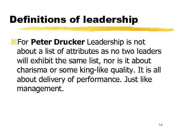 Definitions of leadership z. For Peter Drucker Leadership is not about a list of