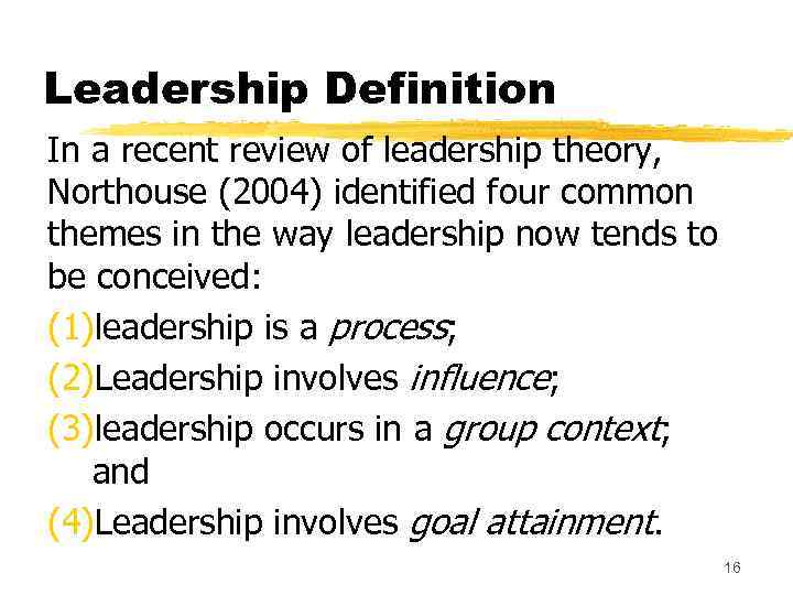 Leadership Definition In a recent review of leadership theory, Northouse (2004) identified four common