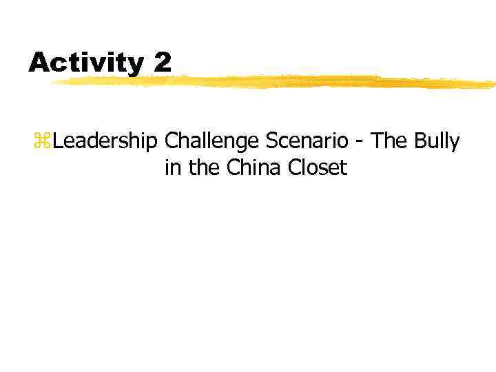 Activity 2 z. Leadership Challenge Scenario - The Bully in the China Closet 