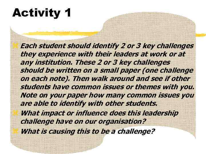 Activity 1 z Each student should identify 2 or 3 key challenges they experience