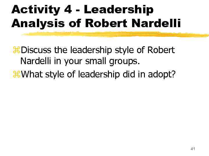Activity 4 - Leadership Analysis of Robert Nardelli z. Discuss the leadership style of