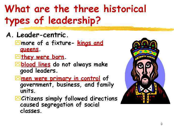 What are three historical types of leadership? A. Leader-centric. ymore of a fixture- kings