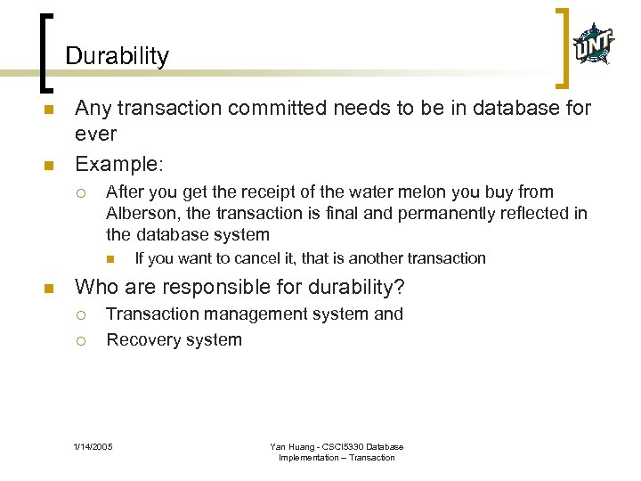 Durability n n Any transaction committed needs to be in database for ever Example: