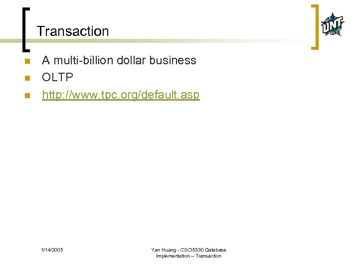 Transaction n A multi-billion dollar business OLTP http: //www. tpc. org/default. asp 1/14/2005 Yan