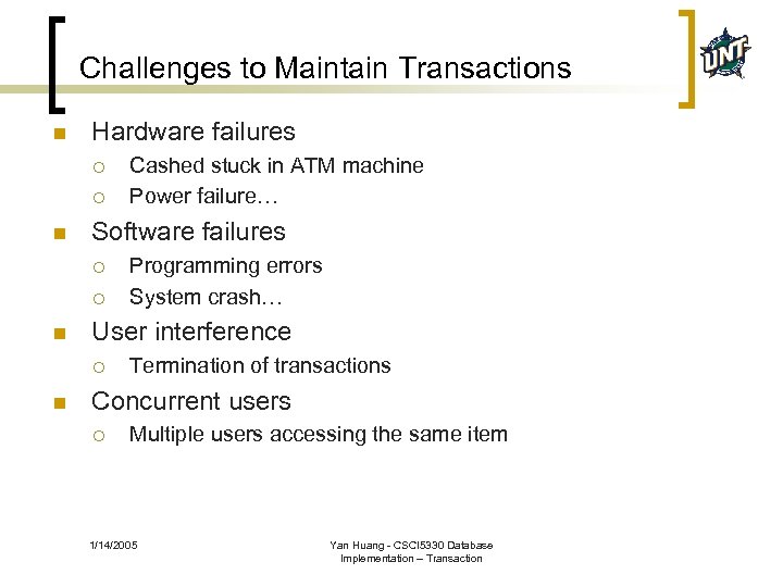 Challenges to Maintain Transactions n Hardware failures ¡ ¡ n Software failures ¡ ¡