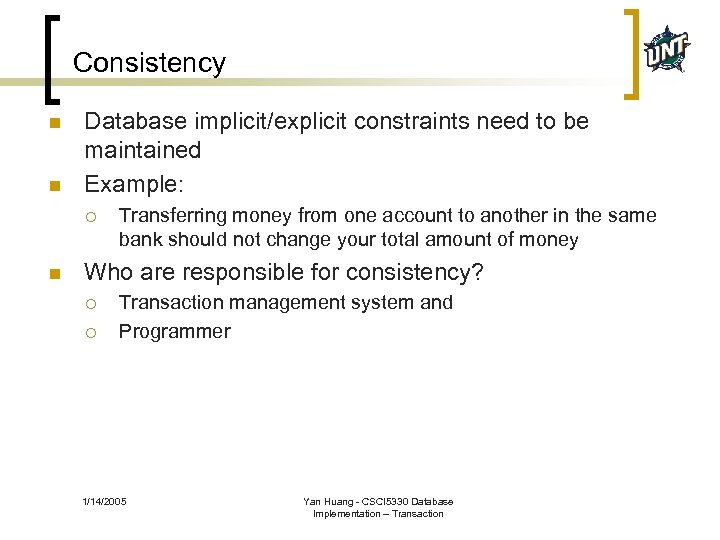 Consistency n n Database implicit/explicit constraints need to be maintained Example: ¡ n Transferring