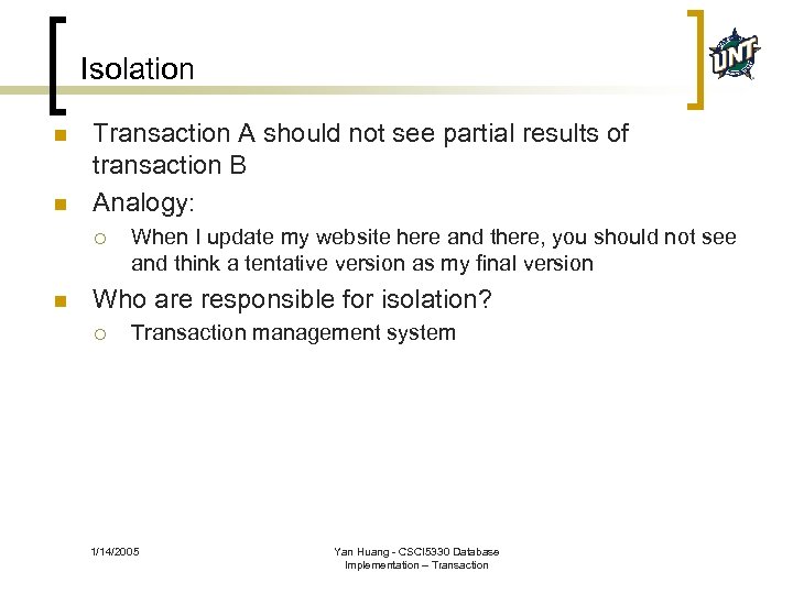 Isolation n n Transaction A should not see partial results of transaction B Analogy: