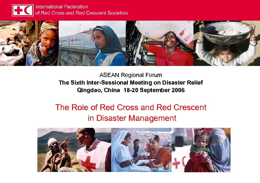 ASEAN Regional Forum The Sixth Inter-Sessional Meeting on Disaster Relief Qingdao, China 18 -20