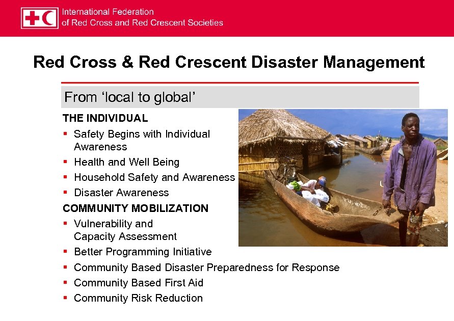 Red Cross & Red Crescent Disaster Management From ‘local to global’ THE INDIVIDUAL §