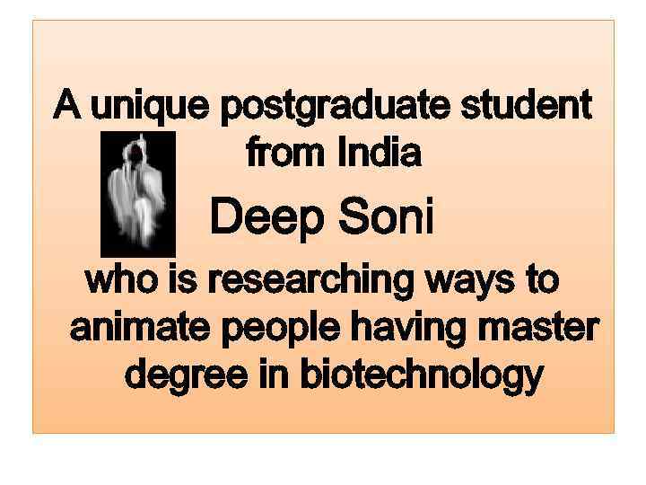 A unique postgraduate student from India Deep Soni who is researching ways to animate