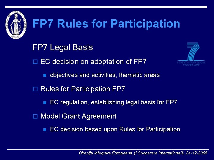 FP 7 Rules for Participation FP 7 Legal Basis o EC decision on adoptation