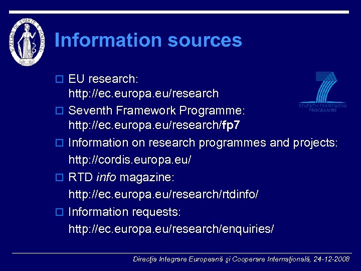 Information sources o EU research: o o http: //ec. europa. eu/research Seventh Framework Programme: