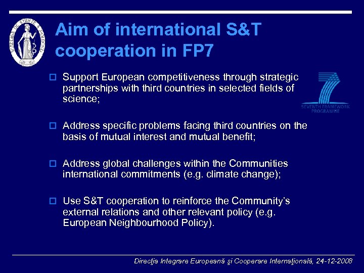 Aim of international S&T cooperation in FP 7 o Support European competitiveness through strategic