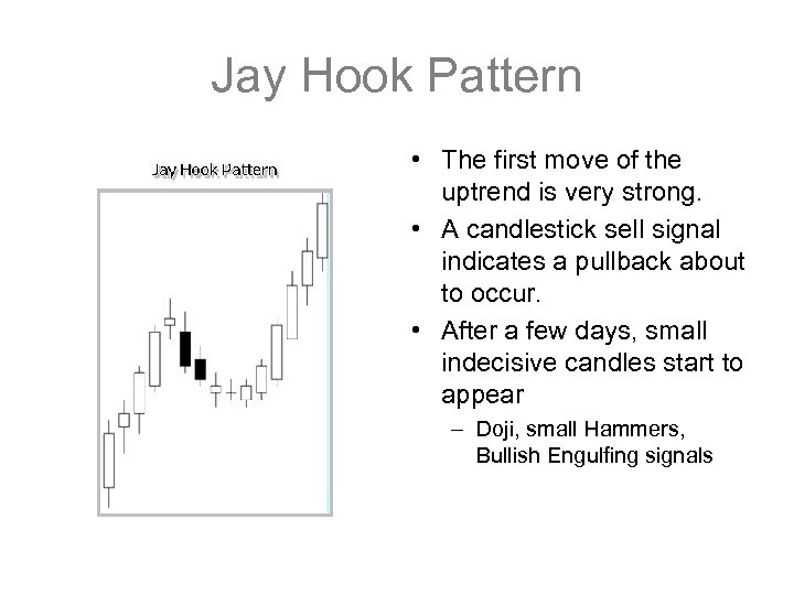 Jay Hook Pattern • The first move of the uptrend is very strong. •