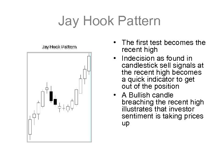 Jay Hook Pattern • The first test becomes the recent high • Indecision as