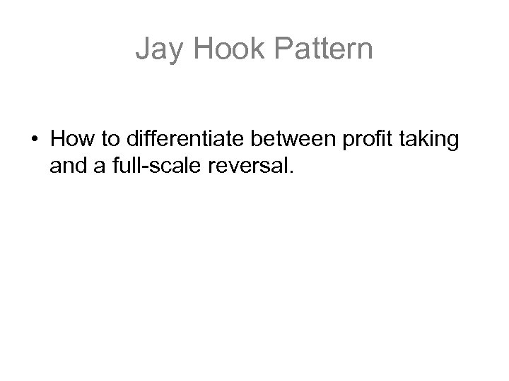 Jay Hook Pattern • How to differentiate between profit taking and a full-scale reversal.