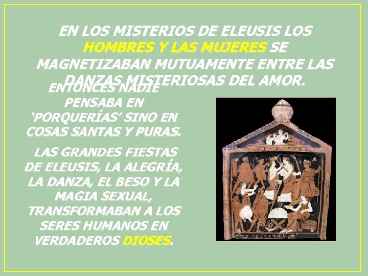 EN LOS MISTERIOS DE ELEUSIS LOS HOMBRES Y LAS MUJERES SE MAGNETIZABAN MUTUAMENTE ENTRE