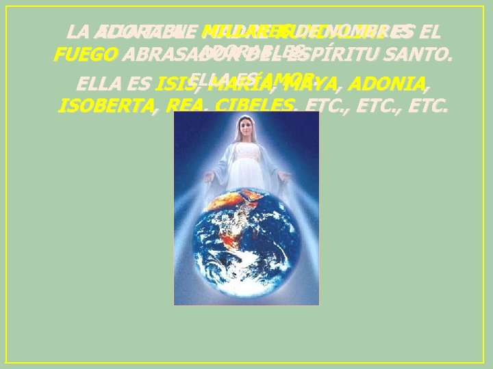 ELLA TIENE MILLARES DE NOMBRES LA ADORABLE MADRE KUNDALINI ES EL ADORABLES. FUEGO ABRASADOR