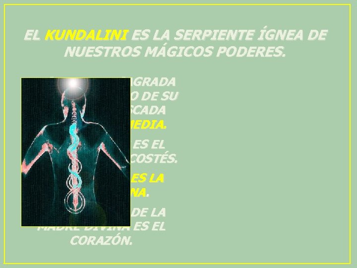 EL KUNDALINI ES LA SERPIENTE ÍGNEA DE NUESTROS MÁGICOS PODERES. LA SERPIENTE SAGRADA DORMITA