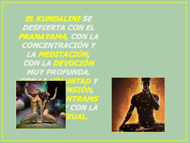 EL KUNDALINI SE DESPIERTA CON EL PRANAYAMA, CON LA CONCENTRACIÓN Y LA MEDITACIÓN, CON