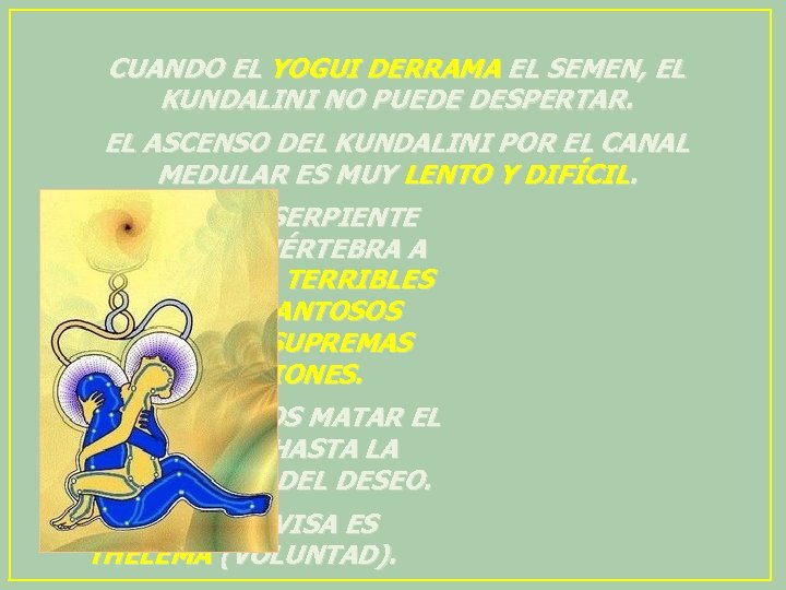 CUANDO EL YOGUI DERRAMA EL SEMEN, EL KUNDALINI NO PUEDE DESPERTAR. EL ASCENSO DEL