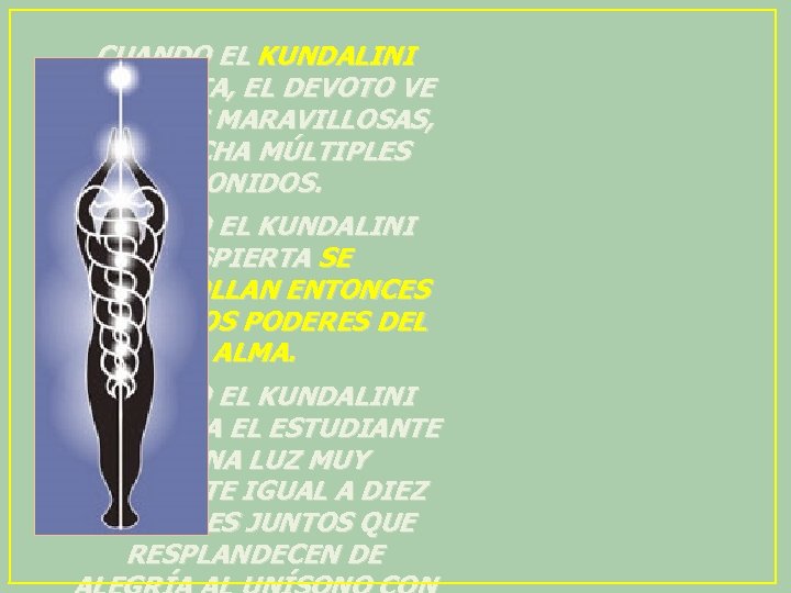 CUANDO EL KUNDALINI DESPIERTA, EL DEVOTO VE VISIONES MARAVILLOSAS, Y ESCUCHA MÚLTIPLES SONIDOS. CUANDO