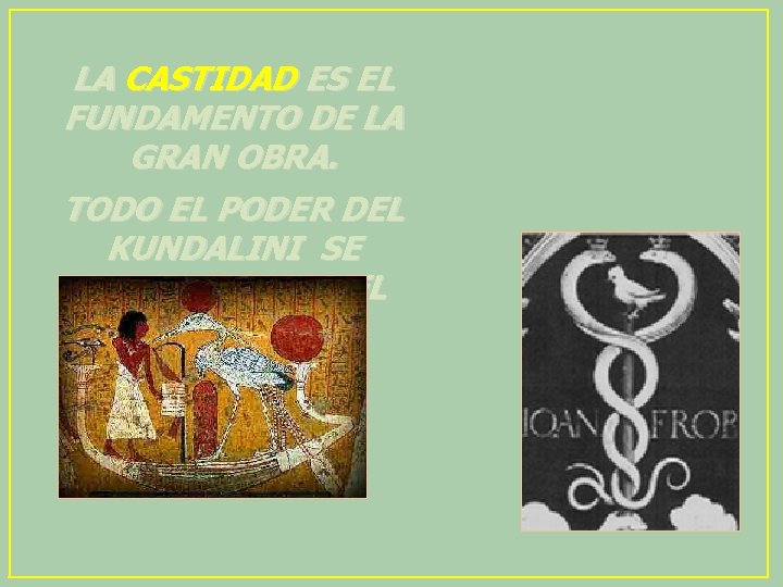 LA CASTIDAD ES EL FUNDAMENTO DE LA GRAN OBRA. TODO EL PODER DEL KUNDALINI