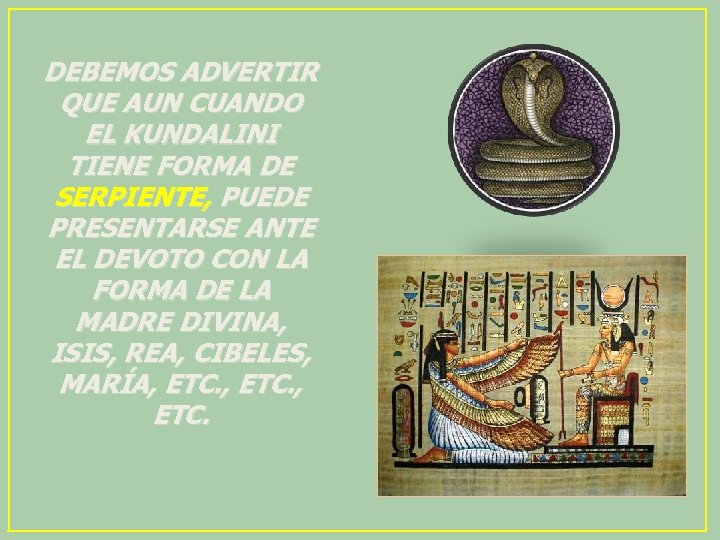 DEBEMOS ADVERTIR QUE AUN CUANDO EL KUNDALINI TIENE FORMA DE SERPIENTE, PUEDE PRESENTARSE ANTE