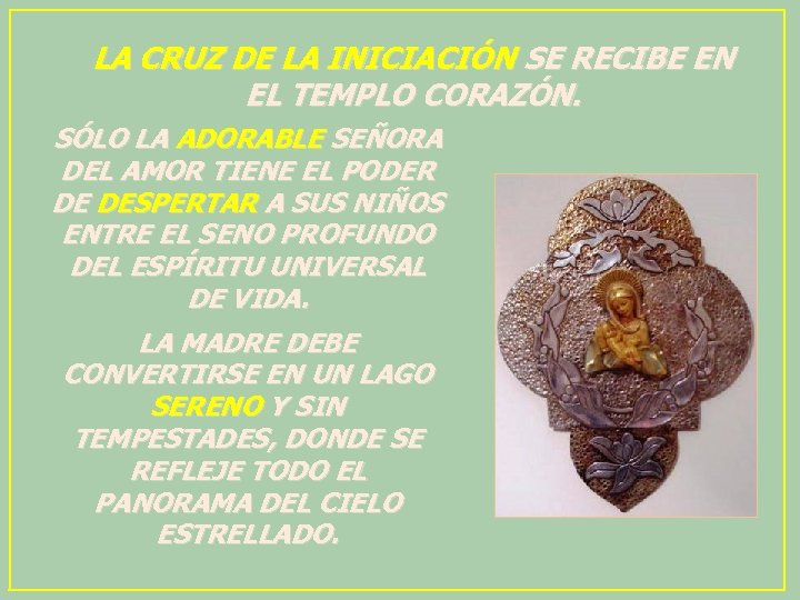LA CRUZ DE LA INICIACIÓN SE RECIBE EN EL TEMPLO CORAZÓN. SÓLO LA ADORABLE