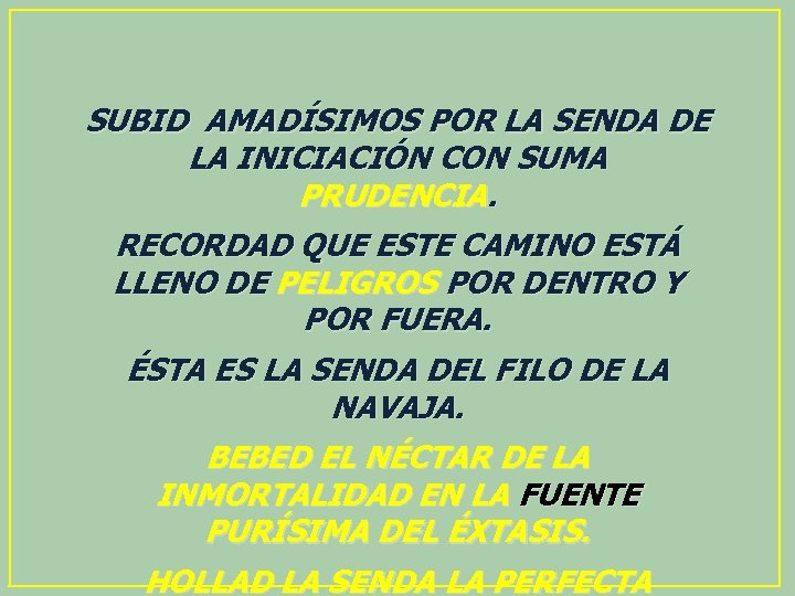 SUBID AMADÍSIMOS POR LA SENDA DE LA INICIACIÓN CON SUMA PRUDENCIA. RECORDAD QUE ESTE