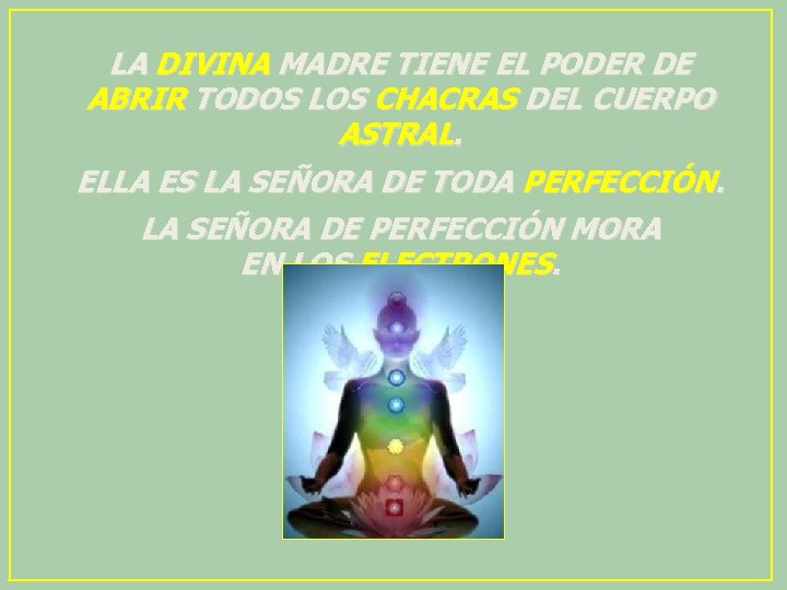 LA DIVINA MADRE TIENE EL PODER DE ABRIR TODOS LOS CHACRAS DEL CUERPO ASTRAL.