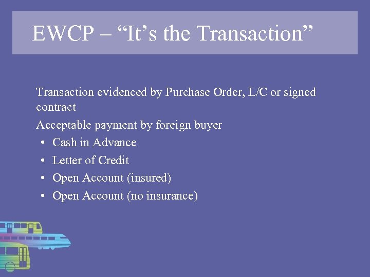 EWCP – “It’s the Transaction” Transaction evidenced by Purchase Order, L/C or signed contract