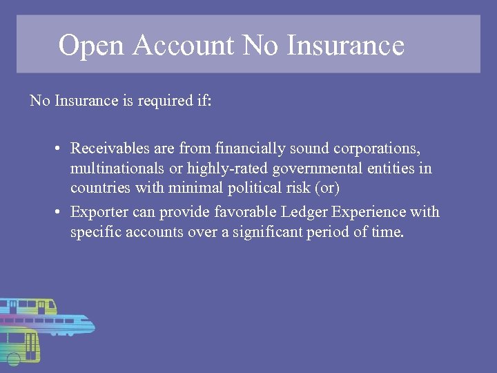 Open Account No Insurance is required if: • Receivables are from financially sound corporations,