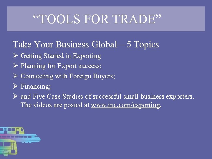 “TOOLS FOR TRADE” Take Your Business Global— 5 Topics Ø Ø Ø Getting Started
