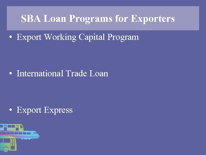 SBA Loan Programs for Exporters • Export Working Capital Program • International Trade Loan