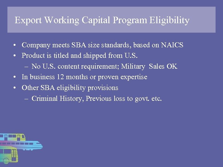 Export Working Capital Program Eligibility • Company meets SBA size standards, based on NAICS