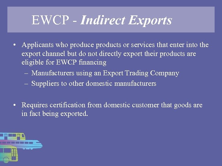 EWCP - Indirect Exports • Applicants who produce products or services that enter into
