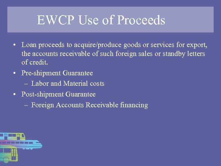 EWCP Use of Proceeds • Loan proceeds to acquire/produce goods or services for export,