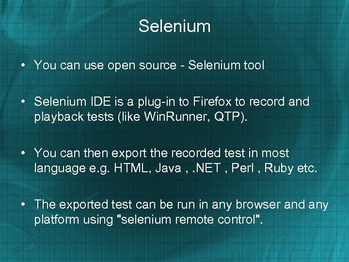 Selenium • You can use open source - Selenium tool • Selenium IDE is