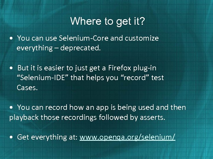 Where to get it? • You can use Selenium-Core and customize everything – deprecated.