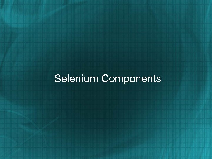 Selenium Components 