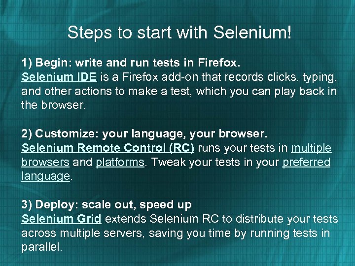 Steps to start with Selenium! 1) Begin: write and run tests in Firefox. Selenium