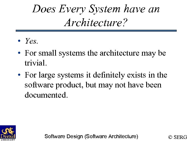 Does Every System have an Architecture? • Yes. • For small systems the architecture