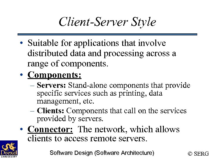 Client-Server Style • Suitable for applications that involve distributed data and processing across a